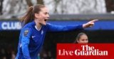 Chelsea v Liverpool, Aston Villa v Tottenham, and more: Women’s Super League – live | Women’s Super League
